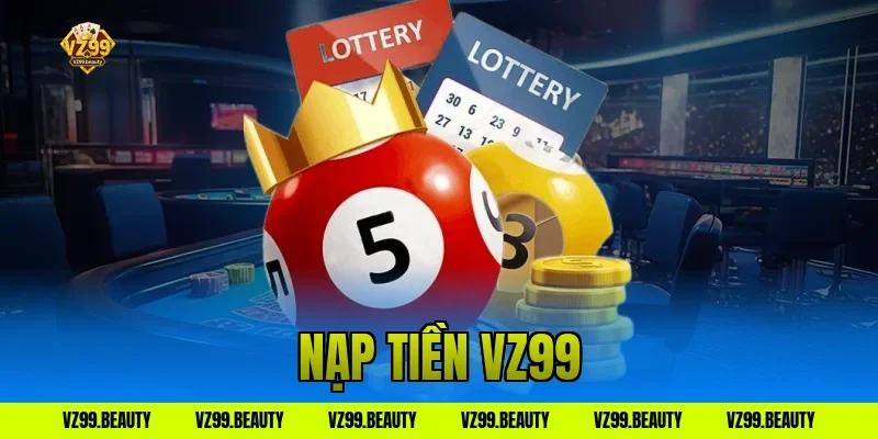 Nạp Tiền VZ99 Đa Phương Thức, Xử Lý Cực Nhanh Chóng Lắm