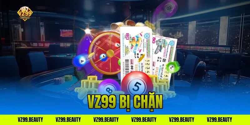 Link VZ99 Bị Chặn? Cách Truy Cập Nhanh Nhất Đừng Bỏ Lỡ